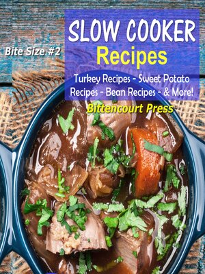 cover image of Slow Cooker Recipes--Bite Size #2--Turkey Recipes, Sweet Potato Recipes, Bean Recipes, & More